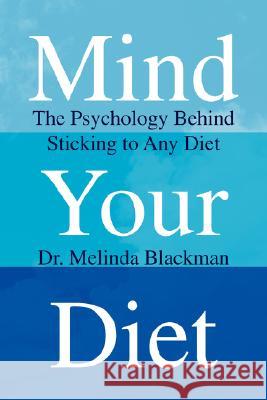 Mind Your Diet Dr Melinda Blackman 9781436309233 Xlibris Corporation