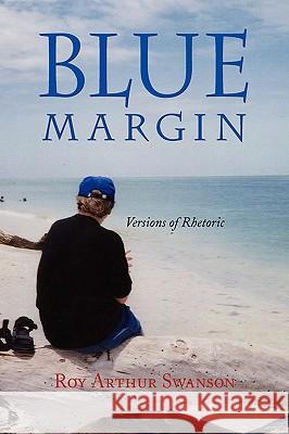 Blue Margin Roy Arthur Swanson 9781436309639 Xlibris Corporation