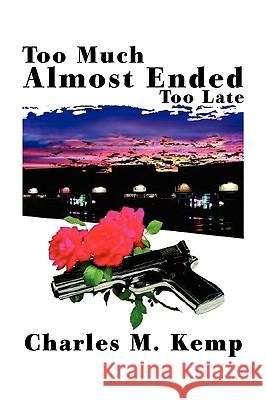 Too Much Almost Ended Too Late Charles M. Kemp 9781436310192