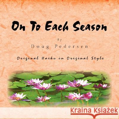 On To Each Season Doug Pedersen 9781436310338 Xlibris Corporation