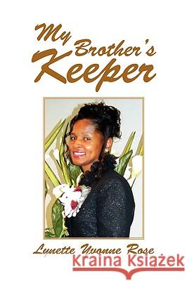 My Brother's Keeper Lynette Yvonne Rose 9781436310567