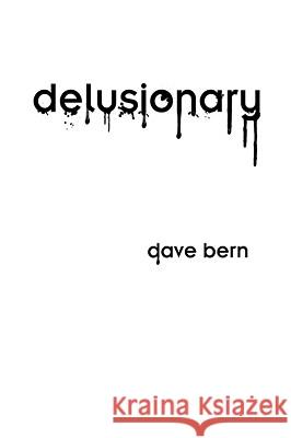 Delusionary Dave Bern 9781436311168 Xlibris Corporation