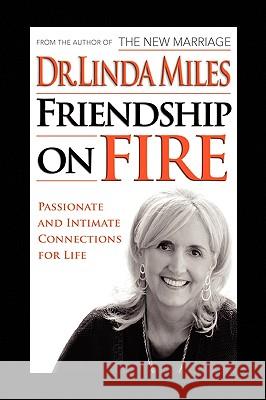 Friendship on Fire: 52 Weeks to Passionate and Intimate Connections for Life Miles, Linda 9781436312226 Not Avail