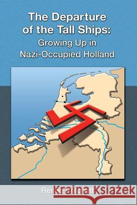 The Departure of the Tall Ships: Growing Up in Nazi-Occupied Holland Pritchett, Renee 9781436312462