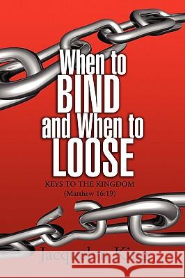 When to Bind and When to Loose Jacquelyn King 9781436312486