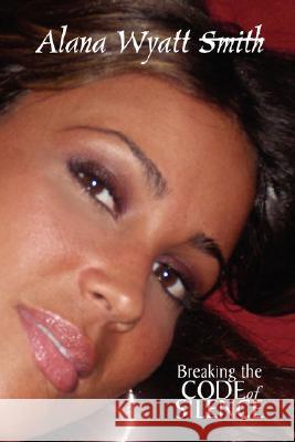 Breaking the Code of Silence Alana Wyatt 9781436312660