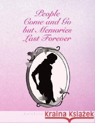 People Come and Go but Memories Last Forever Condos, Katelund Kai 9781436312752 Xlibris Corporation