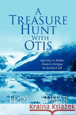 A Treasure Hunt with Otis Eddy A. Sumar 9781436313407 Xlibris Corporation