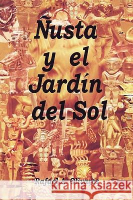 Nusta y El Jardin del Sol Rafael Olivares 9781436314008