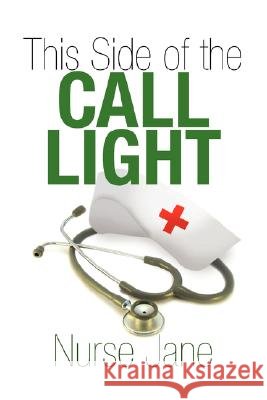 This Side of the Call Light Nurse Jane 9781436314411