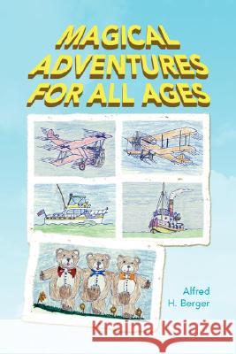 Magical Adventures for All Ages Alfred H. Berger 9781436314725