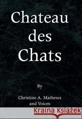 Chateau Des Chats Christine a. Mathews 9781436314756