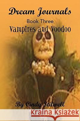 Dream Journals Book Three: Vampires and Voodoo Stilwell, Cindy 9781436314824