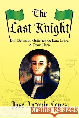 The Last Knight Jose Antonio Lopez 9781436314992 Xlibris Corporation