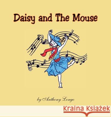 Daisy and The Mouse Anthony Longo 9781436316774
