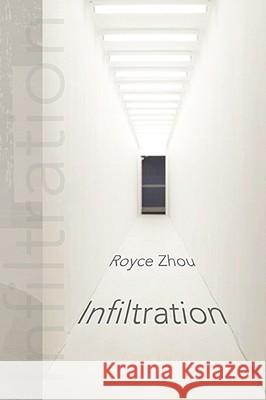 Infiltration Royce Zhou 9781436317238 XLIBRIS CORPORATION