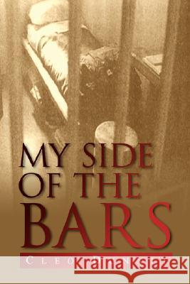 My Side of the Bars Cleo Dunnit 9781436317344 XLIBRIS CORPORATION