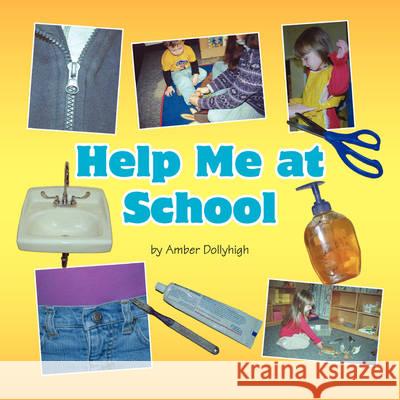 Help Me at School Amber Dollyhigh 9781436317436 Xlibris Corporation