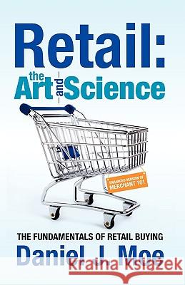 Retail: the Art and Science Moe, Daniel J. 9781436319546 XLIBRIS CORPORATION