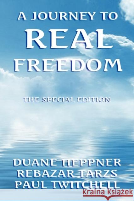 A Journey to Real Freedom Duane Heppne Rebazar Tarzs Paul Twitchell 9781436319843