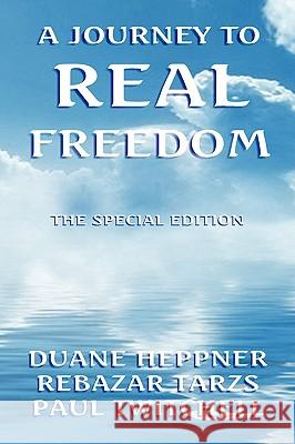 A Journey to Real Freedom Duane Heppne Rebazar Tarzs Paul Twitchell 9781436319850