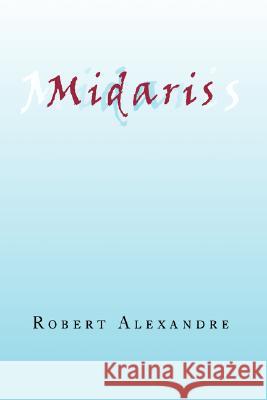 Midaris Robert Alexandre 9781436320023 Xlibris Corporation