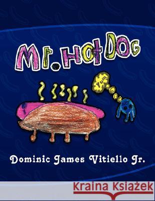 Mr. Hotdog Dominic James, Jr. Vitiello 9781436320887