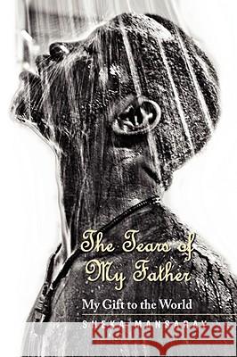 The Tears of My Father Sheka Mansaray 9781436321259 Xlibris Corporation