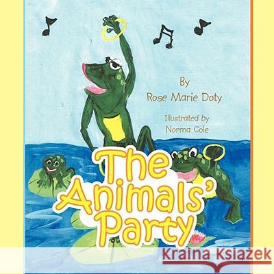 The Animal's Party Rose Marie Doty 9781436322041 Xlibris Corporation
