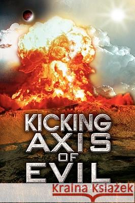 Kicking Axis of Evil John J. Garcia 9781436323208