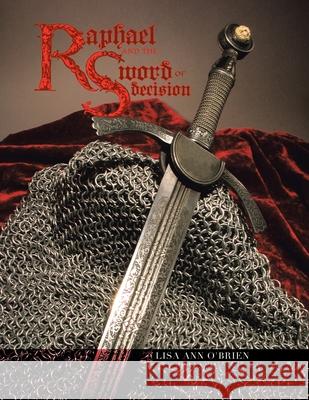 Raphael and the Sword of Decision Lisa Ann O'Brien 9781436323802