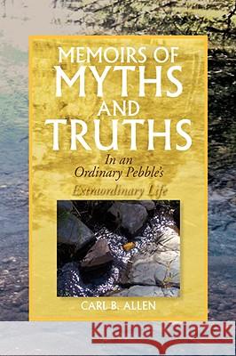 Memoirs of Myths and Truths Carl B. Allen 9781436325547