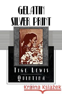 Gelatin Silver Print Tige Lewis Quintina 9781436327060