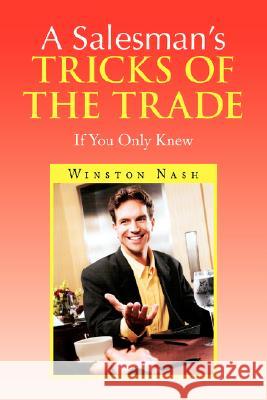 A Salesman's Tricks of the Trade Winston Nash 9781436328227 XLIBRIS CORPORATION