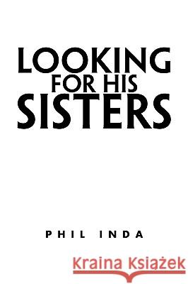 Looking for His Sisters Phil Inda 9781436328517 Xlibris Corporation