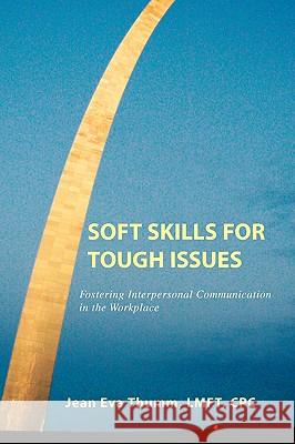 Soft Skills for Tough Issues Jean Eva Thumm 9781436328784