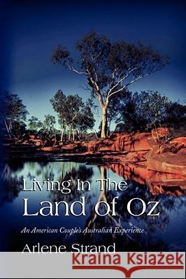 Living In The Land of Oz Strand, Arlene 9781436329910 Xlibris Corporation