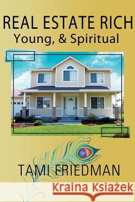 Real Estate Rich, Young, & Spiritual Tami Friedman 9781436329934