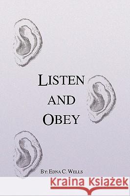 Listen and Obey Edna C. Wells 9781436330008 Xlibris Corporation