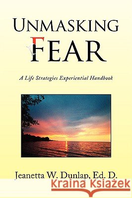 Unmasking Fear Jeanetta Ed D. Dunlap 9781436330107