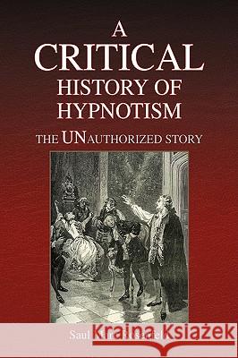 A CRITICAL History of Hypnotism Saul Marc Rosenfeld 9781436330152 Xlibris