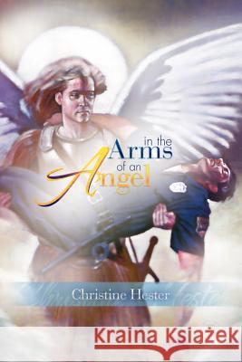 In The Arms of an Angel Hester, Christine 9781436330268