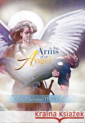 In The Arms of an Angel Hester, Christine 9781436330275