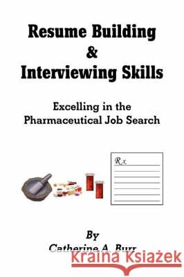 Resume Building & Interviewing Skills Catherine A. Burr 9781436330282 Xlibris Corporation