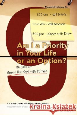 Am I a Priority in Your Life or an Option? Manswell Peterson 9781436330749 Xlibris Corporation