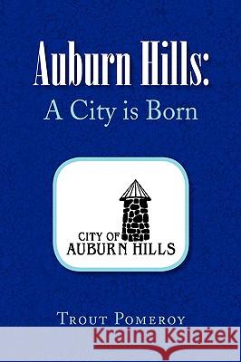 Auburn Hills: A City Is Born Pomeroy, Trout 9781436331272