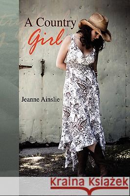 A Country Girl Jeanne Ainslie 9781436331791