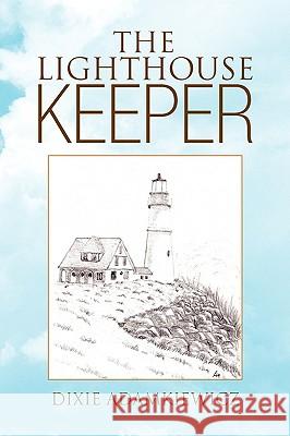 The Lighthouse Keeper Dixie Adamkiewicz 9781436332507