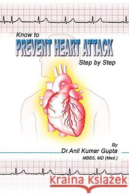 Know to Prevent Heart Attack Step by Step MD (Med ). D 9781436332514 Xlibris Corporation