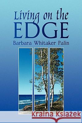 Living on the Edge Barbara Whitaker Palin 9781436332750 Xlibris Corporation